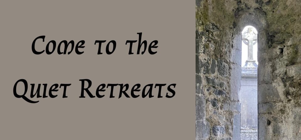 Click here for Come to the Quiet Retreat Schedule